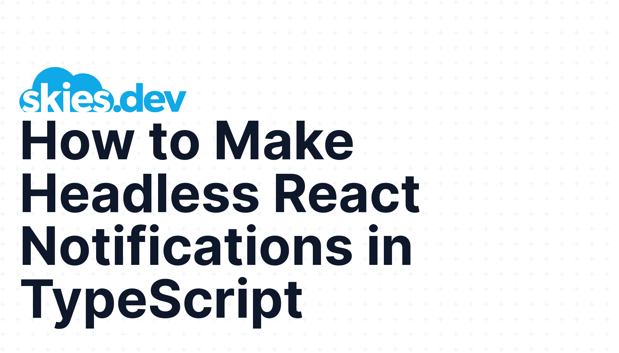 How to Make Headless React Notifications in TypeScript